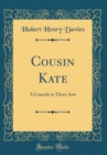 Image for Cousin Kate: A Comedy in Three Acts (Classic Reprint)