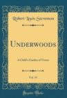 Image for Underwoods, Vol. 15: A Child&#39;s Garden of Verses (Classic Reprint)