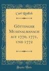 Image for Gottinger Musenalmanach auf 1770, 1771, und 1772 (Classic Reprint)