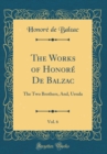 Image for The Works of Honore De Balzac, Vol. 6: The Two Brothers, And, Ursula (Classic Reprint)