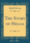 Image for The Story of Helga (Classic Reprint)