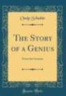 Image for The Story of a Genius: From the German (Classic Reprint)
