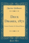 Image for Deux Drames, 1871: Gustave Chaudey, Et, Edouard Moreau (Classic Reprint)