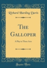 Image for The Galloper: A Play in Three Acts (Classic Reprint)