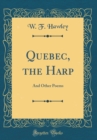 Image for Quebec, the Harp: And Other Poems (Classic Reprint)