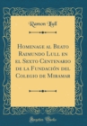 Image for Homenage al Beato Raimundo Lull en el Sexto Centenario de la Fundacion del Colegio de Miramar (Classic Reprint)