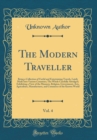 Image for The Modern Traveller, Vol. 4: Being a Collection of Useful and Entertaining Travels, Lately Made Into Various Countries; The Whole Carefully Abridged; Exhibiting a View of the Manners, Religion, Gover