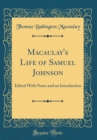 Image for Macaulay&#39;s Life of Samuel Johnson: Edited With Notes and an Introduction (Classic Reprint)