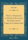 Image for Procli Diadochi in Primum Euclidis Elementorum Librum Commentarii (Classic Reprint)