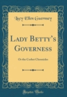 Image for Lady Bettys Governess: Or the Corbet Chronicles (Classic Reprint)