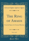 Image for The Ring of Amasis, Vol. 1 of 2: From the Papers of a German Physician (Classic Reprint)