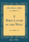 Image for A Bird-Lover in the West (Classic Reprint)