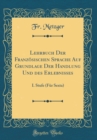 Image for Lehrbuch Der Franzosischen Sprache Auf Grundlage Der Handlung Und des Erlebnisses: I. Stufe (Fur Sexta) (Classic Reprint)