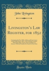 Image for Livingstons Law Register, for 1852: Containing the Post-Office Address of Every Lawyer in the United States; Also, a List of All the Counties, With Their Shire-Towns; The Legal Rates of Interest, With