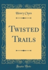 Image for Twisted Trails (Classic Reprint)