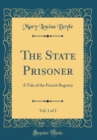 Image for The State Prisoner, Vol. 1 of 2: A Tale of the French Regency (Classic Reprint)