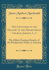 Image for Two Centuries in the History of the Presbyterian Church, Jamaica, L. I: The Oldest Existing Church, of the Presbyterian Name, in America (Classic Reprint)