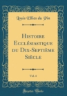 Image for Histoire Ecclesiastique du Dix-Septieme Siecle, Vol. 4 (Classic Reprint)