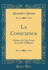 Image for La Conscience: Drame en Cinq Actes Et en Six Tableaux (Classic Reprint)
