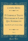 Image for P. Cornelii Taciti Historiarum Libri Qui Supersunt, Vol. 2: Buch III, IV und V; Zweite Auflage (Classic Reprint)