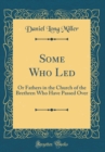 Image for Some Who Led: Or Fathers in the Church of the Brethren Who Have Passed Over (Classic Reprint)