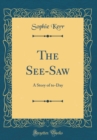 Image for The See-Saw: A Story of to-Day (Classic Reprint)