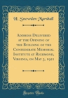 Image for Address Delivered at the Opening of the Building of the Confederate Memorial Institute at Richmond, Virginia, on May 3, 1921 (Classic Reprint)