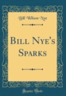 Image for Bill Nye&#39;s Sparks (Classic Reprint)