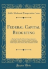 Image for Federal Capital Budgeting: Hearings Before the Subcommittee on Economic Development of the Committee on Public Works and Transportation, House of Representatives, One Hundred Third Congress, First Ses