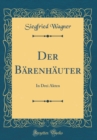 Image for Der Barenhauter: In Drei Akten (Classic Reprint)