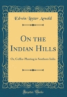 Image for On the Indian Hills: Or, Coffee-Planting in Southern India (Classic Reprint)