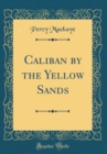 Image for Caliban by the Yellow Sands (Classic Reprint)