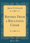 Image for Rhymes From a Reclining Chair (Classic Reprint)