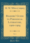 Image for Readers&#39; Guide to Periodical Literature, 1900-1904, Vol. 1 (Classic Reprint)