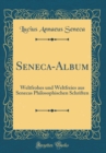 Image for Seneca-Album: Weltfrohes und Weltfreies aus Senecas Philosophischen Schriften (Classic Reprint)