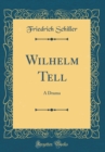 Image for Wilhelm Tell: A Drama (Classic Reprint)