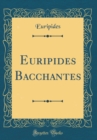 Image for Euripides Bacchantes (Classic Reprint)