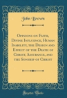 Image for Opinions on Faith, Divine Influence, Human Inability, the Design and Effect of the Death of Christ, Assurance, and the Sonship of Christ (Classic Reprint)