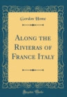 Image for Along the Rivieras of France Italy (Classic Reprint)