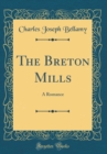 Image for The Breton Mills: A Romance (Classic Reprint)