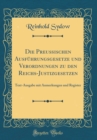 Image for Die Preußischen Ausfuhrungsgesetze und Verordnungen zu den Reichs-Justizgesetzen: Text-Ausgabe mit Anmerkungen und Register (Classic Reprint)