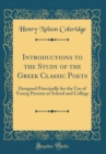 Image for Introductions to the Study of the Greek Classic Poets: Designed Principally for the Use of Young Persons at School and College (Classic Reprint)