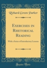 Image for Exercises in Rhetorical Reading: With a Series of Introductory Lessons (Classic Reprint)