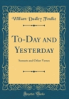 Image for To-Day and Yesterday: Sonnets and Other Verses (Classic Reprint)
