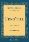 Image for Ukko&#39;till: Roman de M?urs (Classic Reprint)