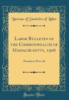 Image for Labor Bulletin of the Commonwealth of Massachusetts, 1906: Numbers 39 to 44 (Classic Reprint)