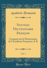 Image for Nouveau Dictionnaire Francois, Vol. 1: Compose sur le Dictionnaire de l&#39;Academie Francoise; A-K (Classic Reprint)