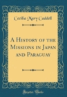 Image for A History of the Missions in Japan and Paraguay (Classic Reprint)