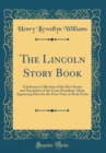 Image for The Lincoln Story Book: A Judicious Collection of the Best Stories and Anecdotes of the Great President, Many Appearing Here for the First Time in Book Form (Classic Reprint)