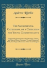 Image for The Sacramental Catechism, or a Catechism for Young Communicants: Designed for Instruction in the Doctrines, Duties, and State of Heart, Necessary To, and Connected With, the Proper Observance of the 